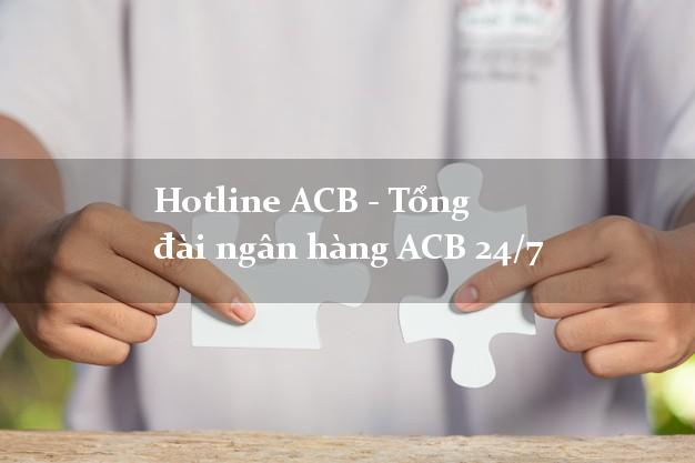 Hotline ACB - Tổng đài ngân hàng ACB 24/7