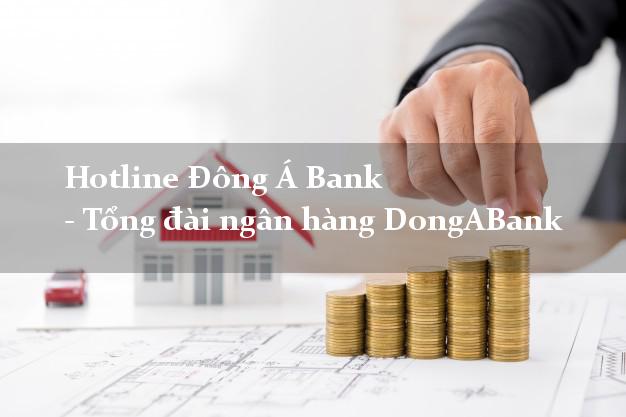 Hotline Đông Á Bank - Tổng đài ngân hàng DongABank