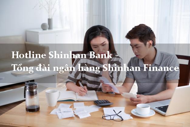 Hotline Shinhan Bank - Tổng đài ngân hàng Shinhan Finance