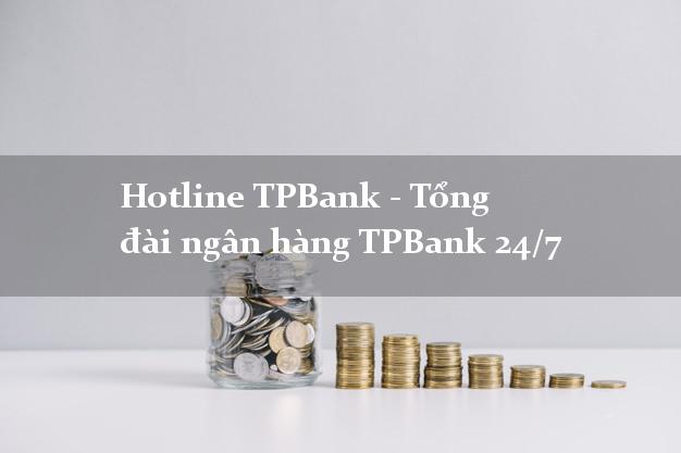 Hotline TPBank - Tổng đài ngân hàng TPBank 24/7