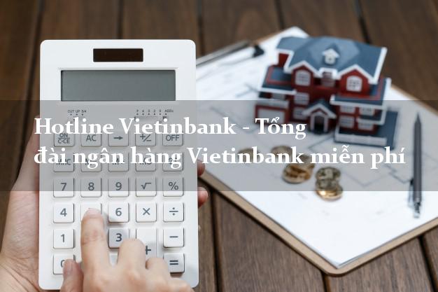 Hotline Vietinbank - Tổng đài ngân hàng Vietinbank miễn phí