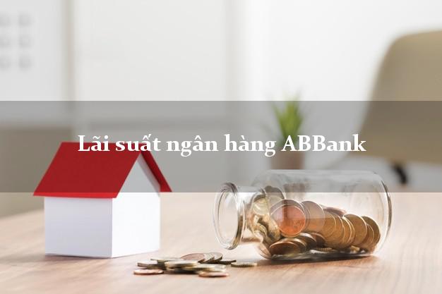 Lãi suất ngân hàng ABBank