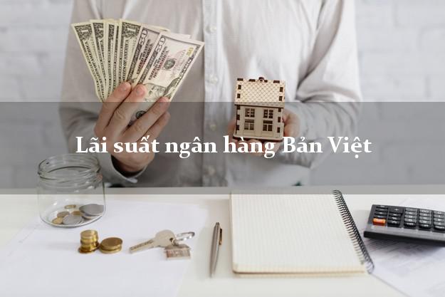 Lãi suất ngân hàng Bản Việt