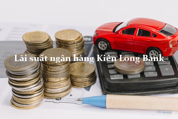 Lãi suất ngân hàng Kiên Long Bank