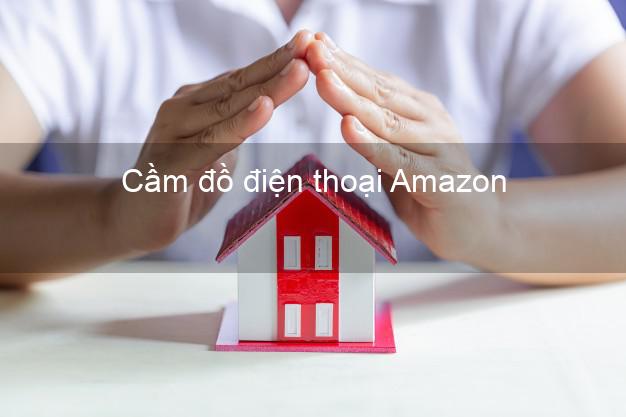 Danh sách Cầm đồ điện thoại Amazon Online uy tín nhất