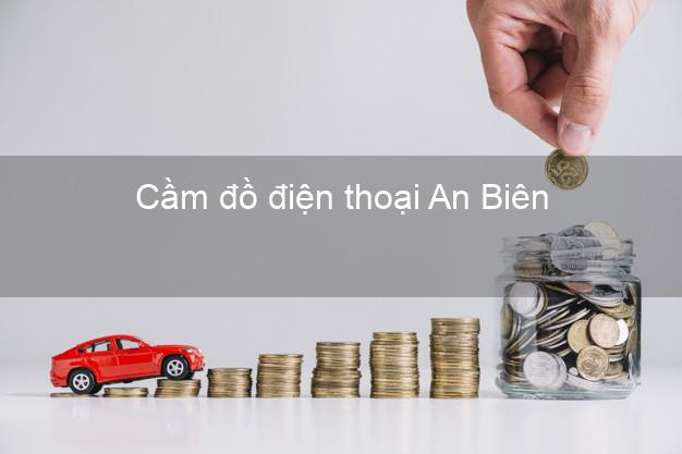 Cửa hàng Cầm đồ điện thoại An Biên Kiên Giang tốt nhất