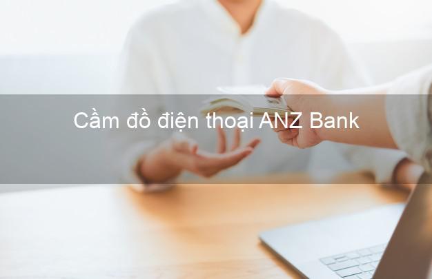 Top 4 Cầm đồ điện thoại ANZ Bank Mới nhất uy tín nhất