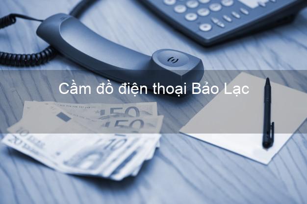 Top 8 Cầm đồ điện thoại Bảo Lạc Cao Bằng giá cao