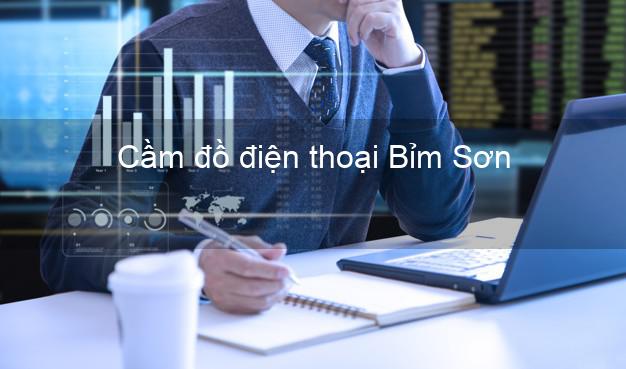 Top 3 Cầm đồ điện thoại Bỉm Sơn Thanh Hóa uy tín nhất