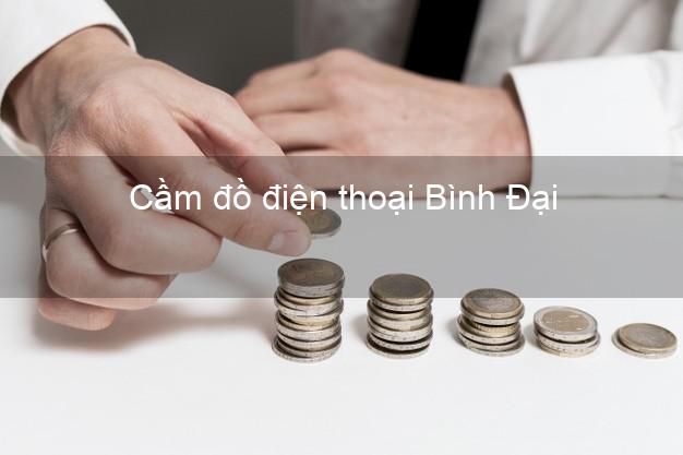 Top 4 Cầm đồ điện thoại Bình Đại Bến Tre đông khách