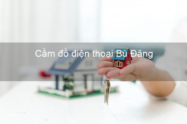 Top 3 Cầm đồ điện thoại Bù Đăng Bình Phước đông khách