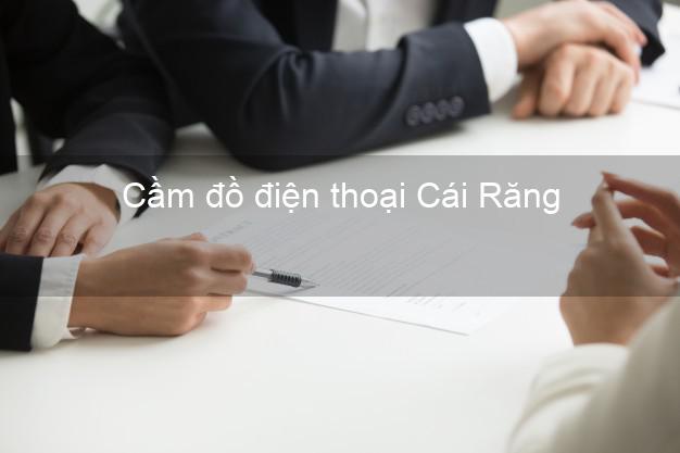 Top 4 Cầm đồ điện thoại Cái Răng Cần Thơ uy tín nhất