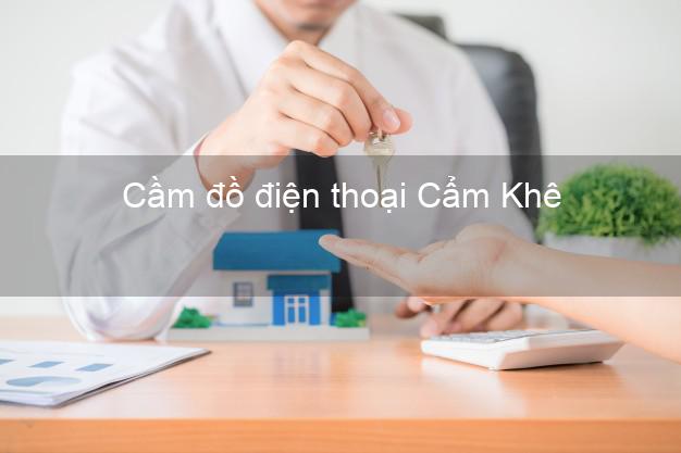 Địa chỉ Cầm đồ điện thoại Cẩm Khê Phú Thọ uy tín nhất