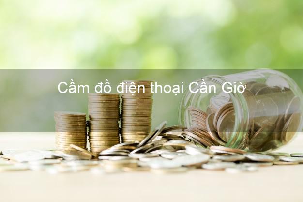 Danh sách Cầm đồ điện thoại Cần Giờ Hồ Chí Minh tốt nhất