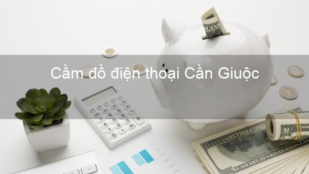 Top 7 Cầm đồ điện thoại Cần Giuộc Long An giá cao