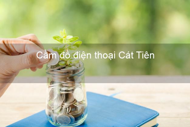 Top 5 Cầm đồ điện thoại Cát Tiên Lâm Đồng giá cao