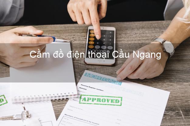 Địa chỉ Cầm đồ điện thoại Cầu Ngang Trà Vinh giá cao