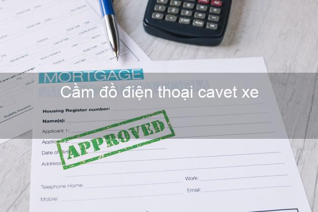 Top 6 Cầm đồ điện thoại cavet xe Nhanh nhất đông khách