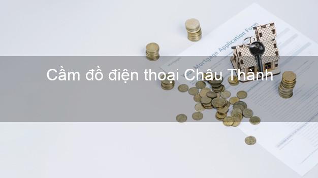 Danh sách Cầm đồ điện thoại Châu Thành An Giang giá cao