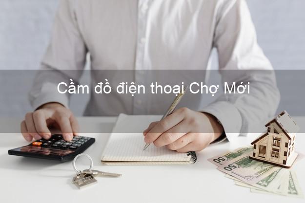 Top 3 Cầm đồ điện thoại Chợ Mới Bắc Kạn giá cao