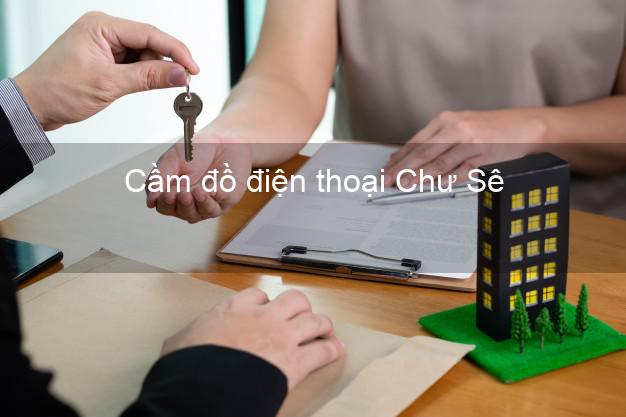 Danh sách Cầm đồ điện thoại Chư Sê Gia Lai giá cao