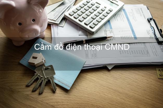 Top 3 Cầm đồ điện thoại CMND Nhanh nhất giá cao