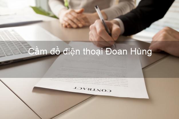 Danh sách Cầm đồ điện thoại Đoan Hùng Phú Thọ đông khách