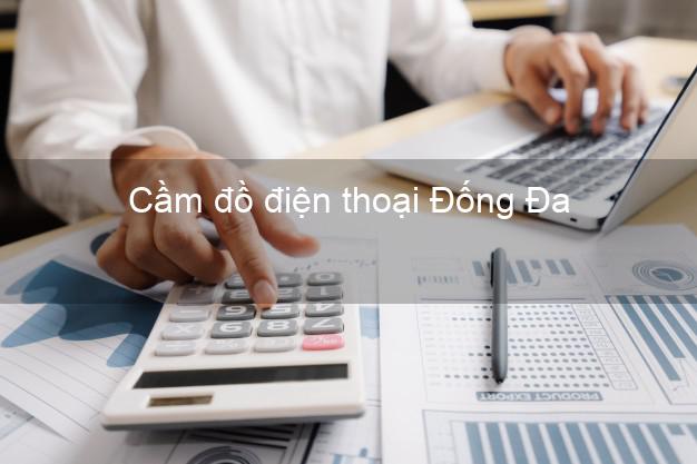 Top 7 Cầm đồ điện thoại Đống Đa Hà Nội tốt nhất