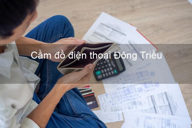 Top 4 Cầm đồ điện thoại Đông Triều Quảng Ninh tốt nhất