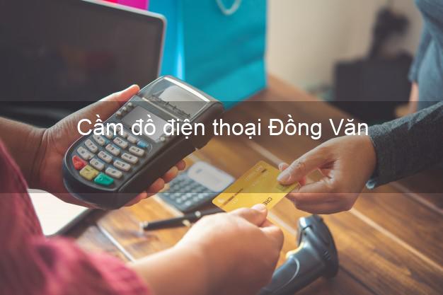 Top 5 Cầm đồ điện thoại Đồng Văn Hà Giang tốt nhất