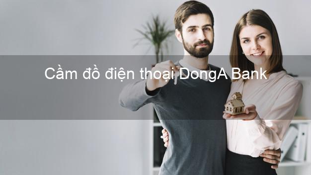 Cửa hàng Cầm đồ điện thoại DongA Bank Mới nhất giá cao