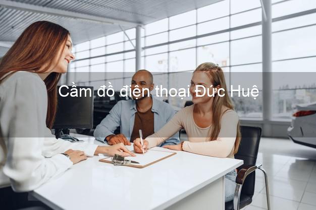 Cửa hàng Cầm đồ điện thoại Đức Huệ Long An tốt nhất