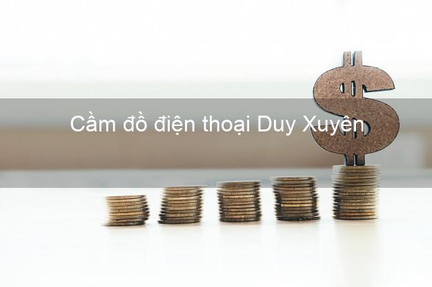 Top 5 Cầm đồ điện thoại Duy Xuyên Quảng Nam uy tín nhất