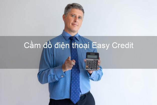 Top 6 Cầm đồ điện thoại Easy Credit Online tốt nhất