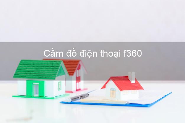 Top 5 Cầm đồ điện thoại f360 Online giá cao