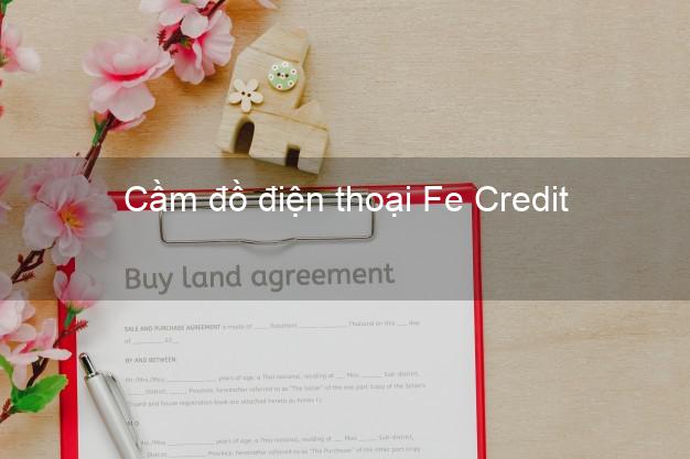 Top 7 Cầm đồ điện thoại Fe Credit Online tốt nhất