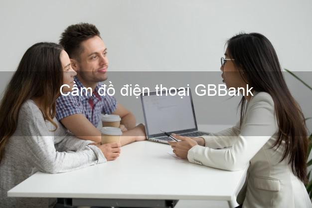 Top 7 Cầm đồ điện thoại GBBank Mới nhất uy tín nhất