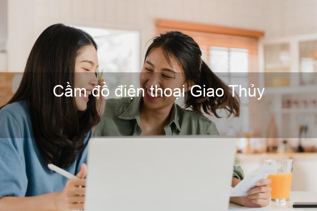 Danh sách Cầm đồ điện thoại Giao Thủy Nam Định giá cao