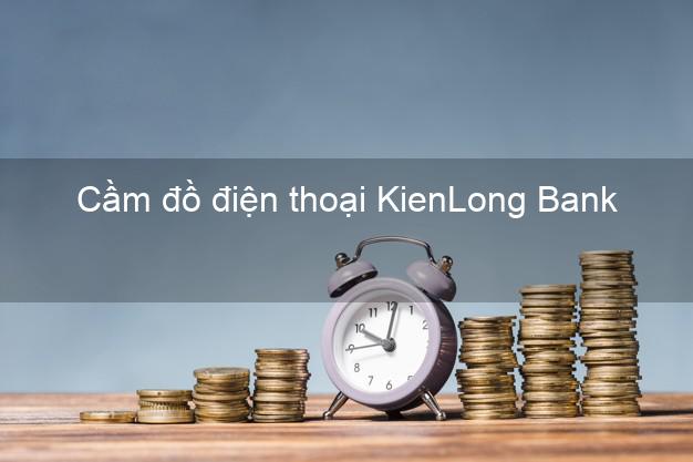 Top 6 Cầm đồ điện thoại KienLong Bank Mới nhất uy tín nhất