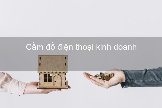 Top 5 Cầm đồ điện thoại kinh doanh Nhanh nhất đông khách