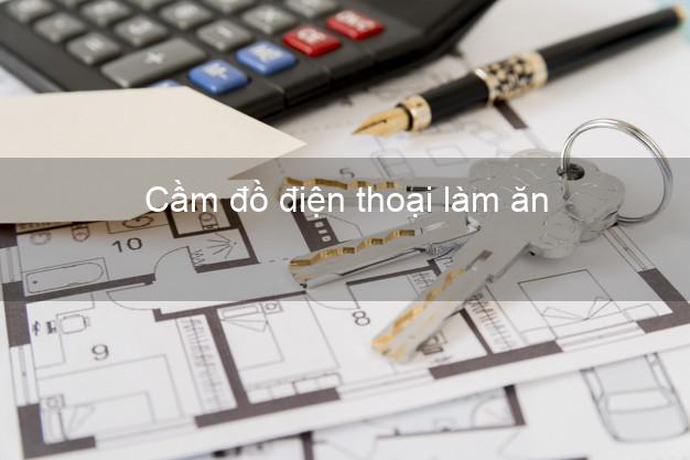 Top 8 Cầm đồ điện thoại làm ăn Nhanh nhất uy tín nhất