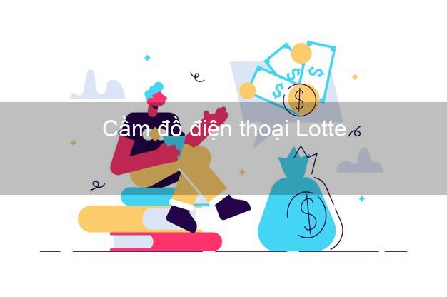 Top 6 Cầm đồ điện thoại Lotte Online giá cao