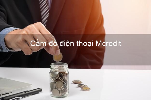 Top 6 Cầm đồ điện thoại Mcredit Online đông khách