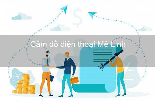 Top 3 Cầm đồ điện thoại Mê Linh Hà Nội tốt nhất