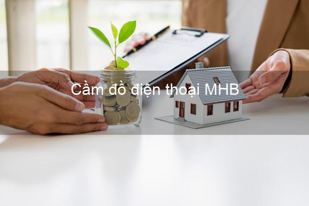 Top 3 Cầm đồ điện thoại MHB Mới nhất đông khách