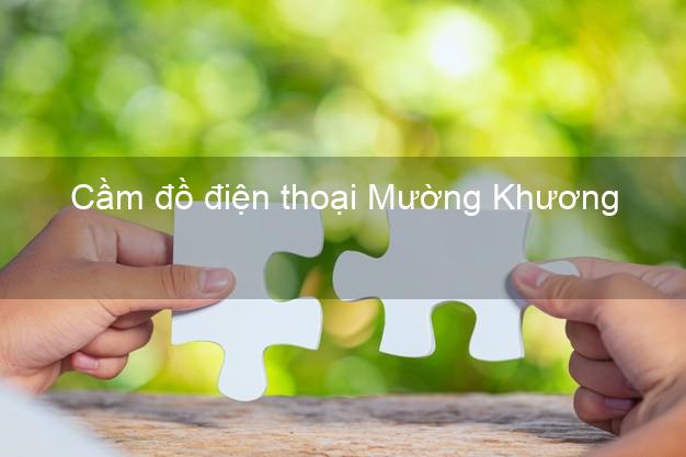 Top 8 Cầm đồ điện thoại Mường Khương Lào Cai giá cao