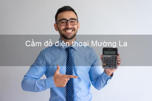 Top 4 Cầm đồ điện thoại Mường La Sơn La giá cao