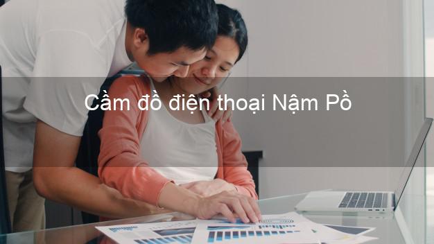 Địa chỉ Cầm đồ điện thoại Nậm Pồ Điện Biên tốt nhất