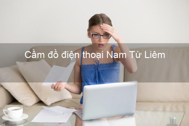 Top 6 Cầm đồ điện thoại Nam Từ Liêm Hà Nội uy tín nhất