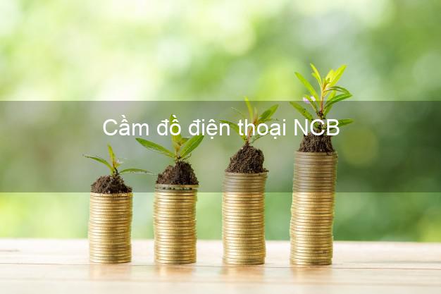 Top 4 Cầm đồ điện thoại NCB Mới nhất giá cao